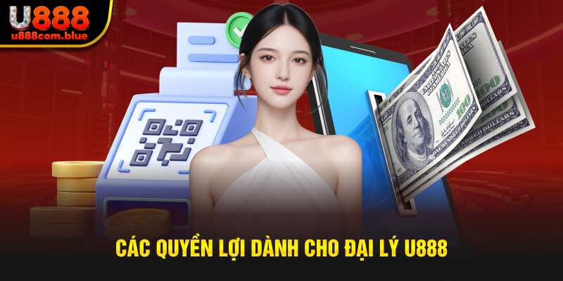 Các quyền lợi dành cho đại lý U888