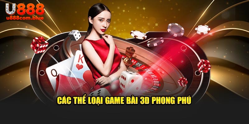 Các thể loại game bài 3D phong phú tại U888