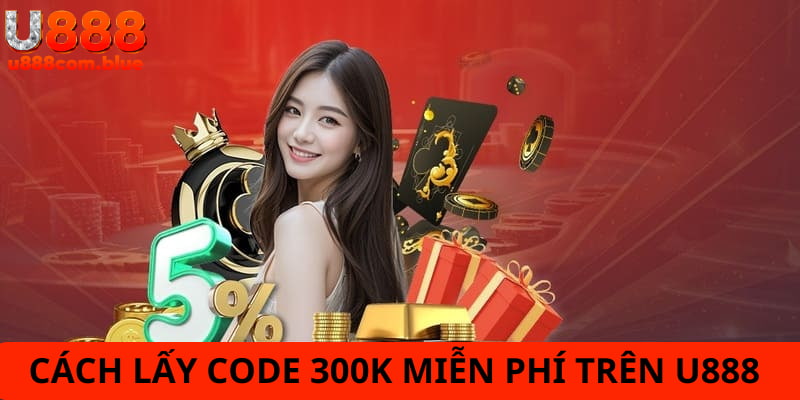 Hướng dẫn cách lấy code 300K miễn phí từ nhà cái nhanh nhất