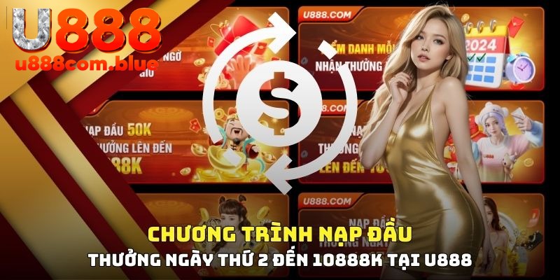 Quy định nắm vững khi tham gia nạp đầu ngày 2 thưởng lớn 10888K