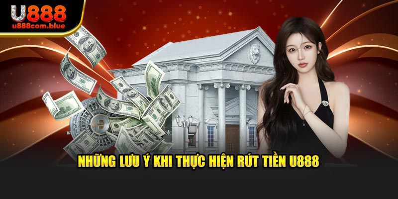 Những lưu ý quan trọng khi bắt đầu rút tiền U888