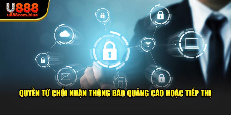 Quyền từ chối nhận thông báo quảng cáo hoặc tiếp thị