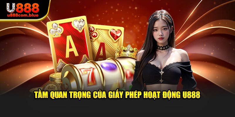 Sự quan trọng của giấy phép hoạt động u888