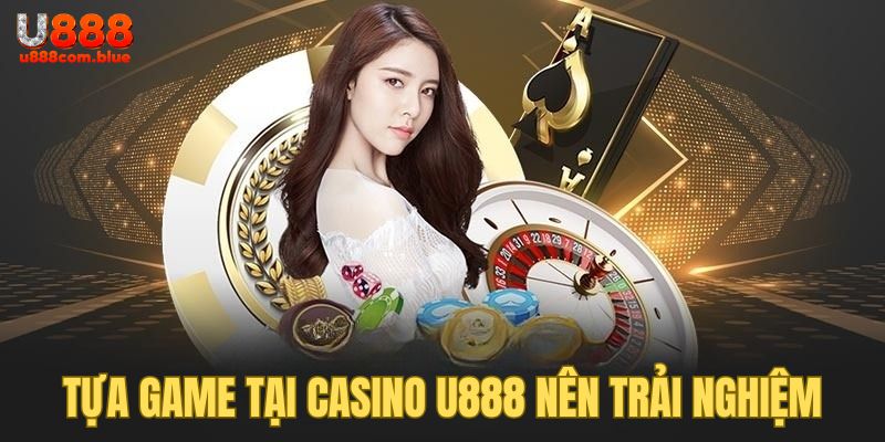 Những tựa game luôn ghi điểm trong lòng cược thủ casino u888