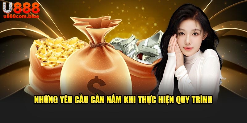 Những yêu cầu cần nắm khi thực hiện quy trình